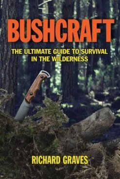 Bushcraft - The Ultimate Guide To Survival In The Wilderness Book